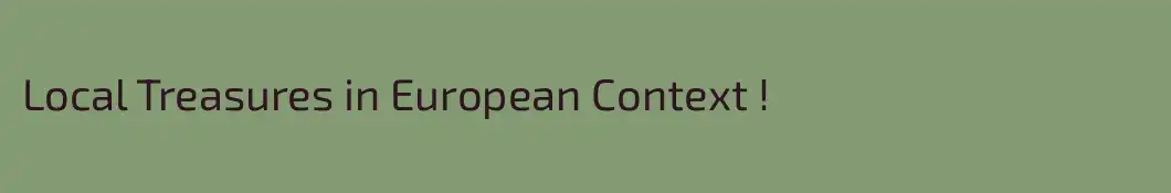 Local Treasures in European Context !